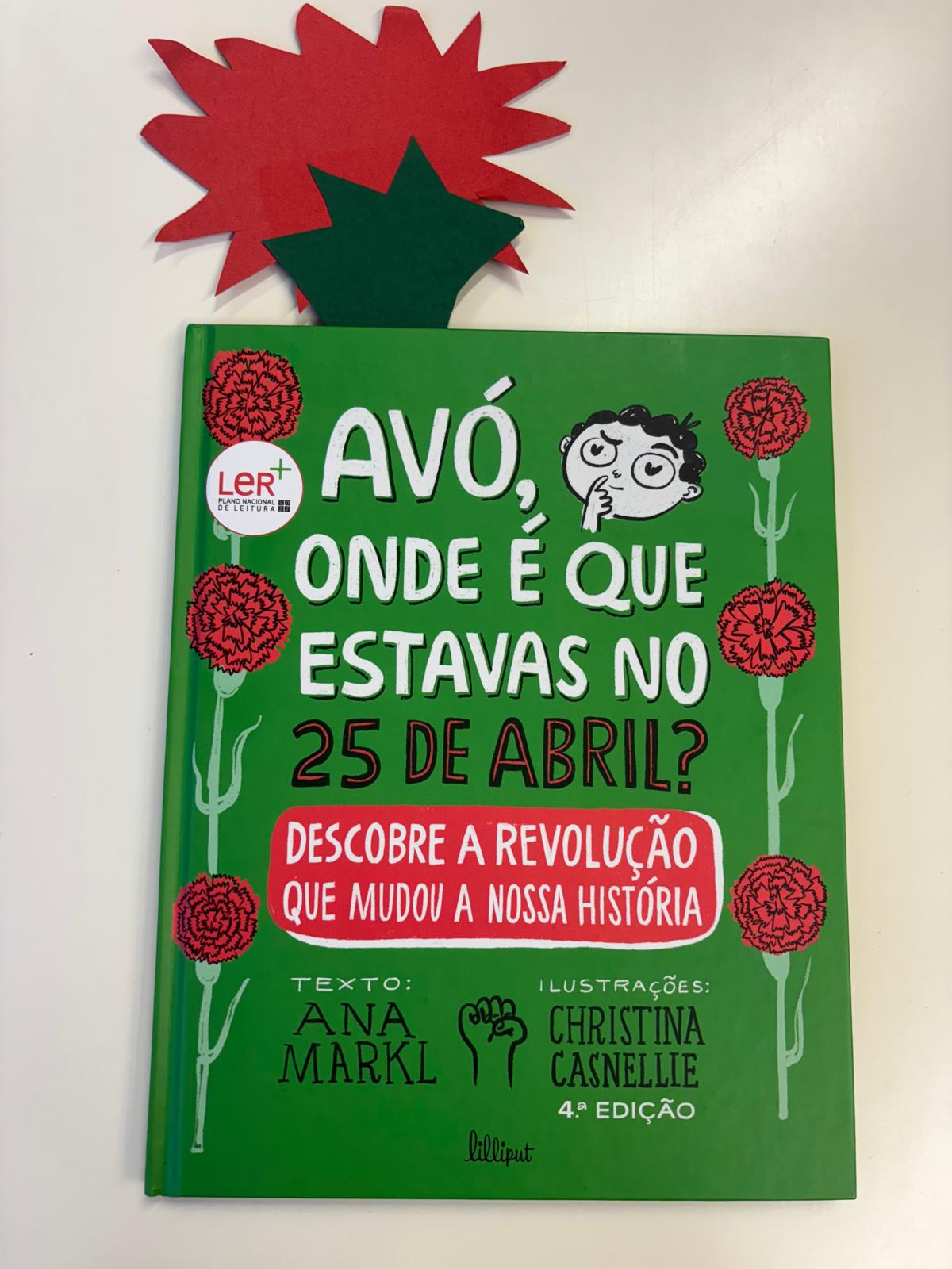 “25 de Abril”, o projeto “Estórias – Uma Janela para o Mundo”, em colaboração com a BE, levou o livro “Avó, onde estavas no 25 de Abril?”, de Ana Markl.